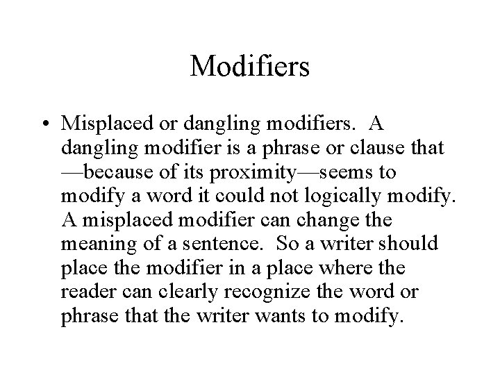 Modifiers • Misplaced or dangling modifiers. A dangling modifier is a phrase or clause