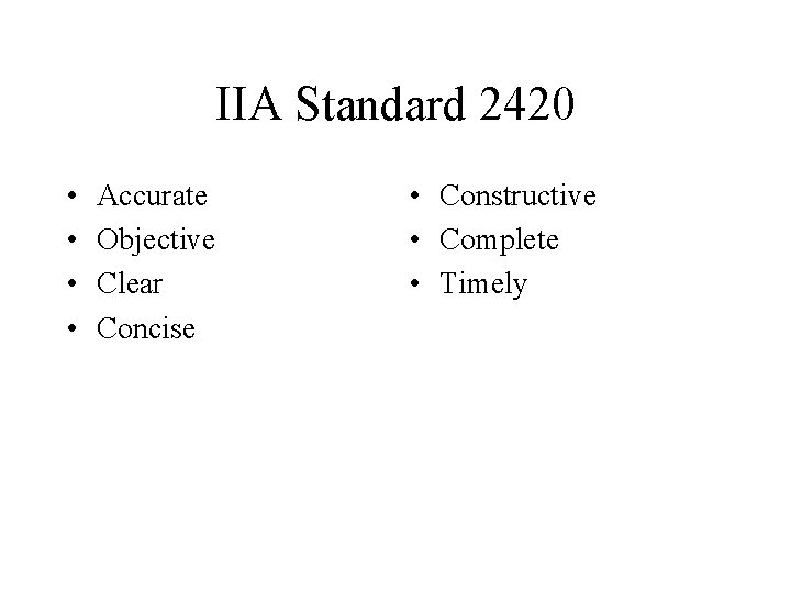 IIA Standard 2420 • • Accurate Objective Clear Concise • Constructive • Complete •