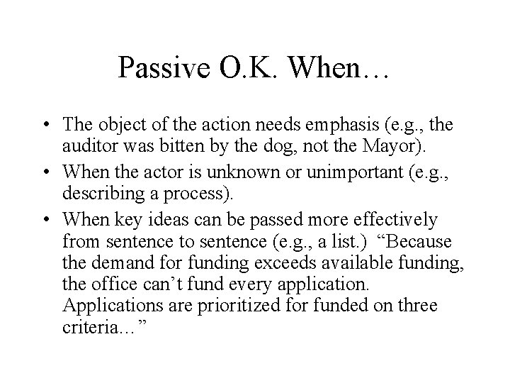 Passive O. K. When… • The object of the action needs emphasis (e. g.