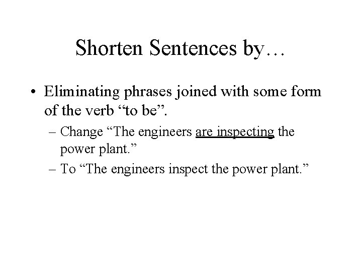 Shorten Sentences by… • Eliminating phrases joined with some form of the verb “to