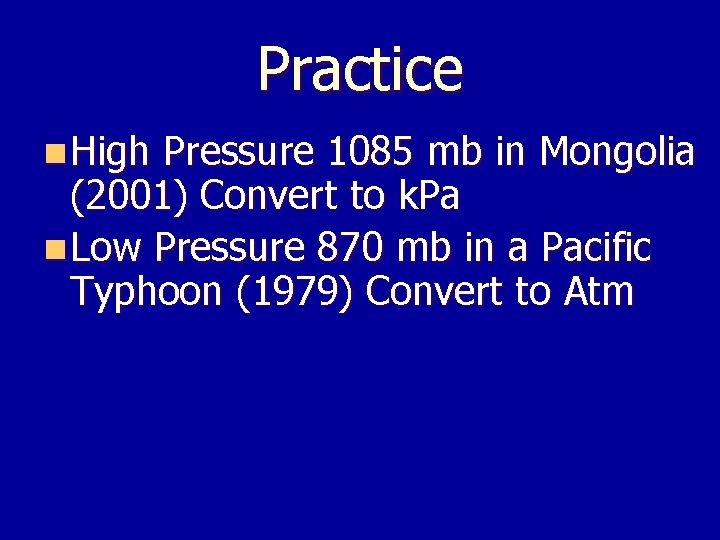 Practice n High Pressure 1085 mb in Mongolia (2001) Convert to k. Pa n