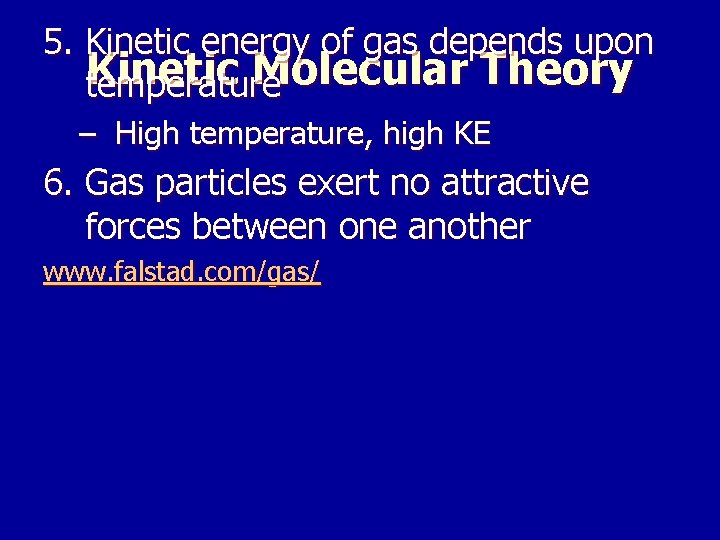 5. Kinetic energy of gas depends upon Kinetic Molecular Theory temperature – High temperature,