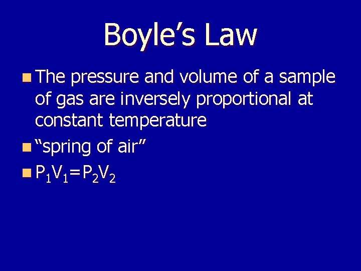 Boyle’s Law n The pressure and volume of a sample of gas are inversely