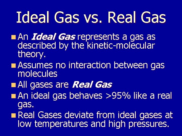 Ideal Gas vs. Real Gas n An Ideal Gas represents a gas as described