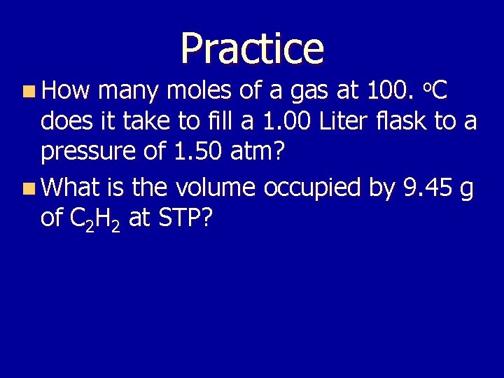 Practice n How many moles of a gas at 100. o. C does it