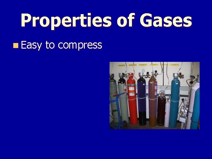 Properties of Gases n Easy to compress 