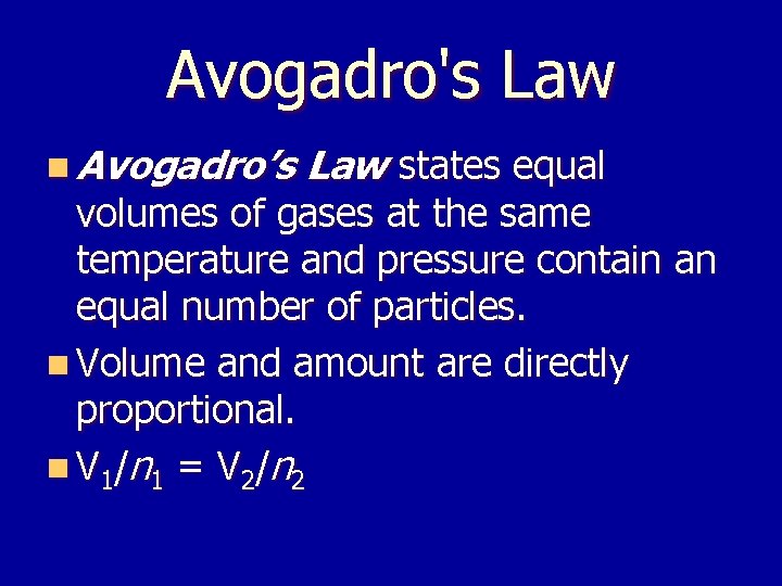 Avogadro's Law n Avogadro’s Law states equal volumes of gases at the same temperature