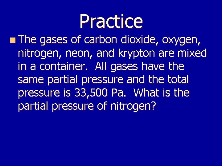 Practice n The gases of carbon dioxide, oxygen, nitrogen, neon, and krypton are mixed