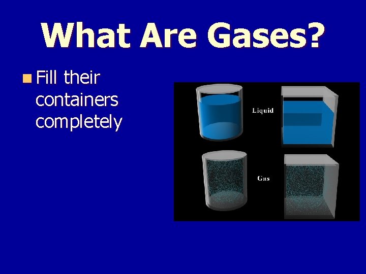 What Are Gases? n Fill their containers completely 