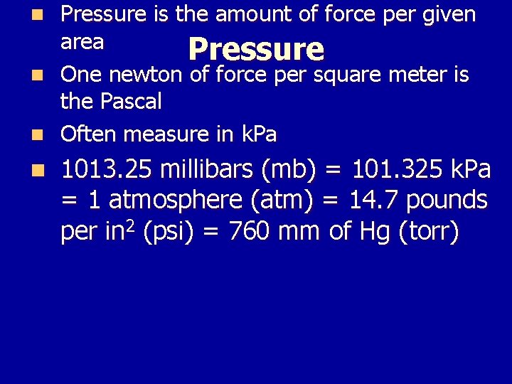 Pressure is the amount of force per given area Pressure n One newton of