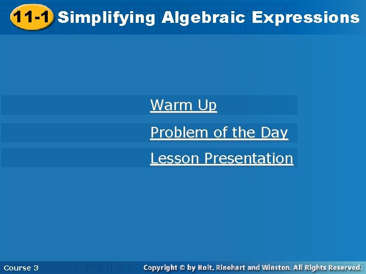 11 -1 Simplifying Algebraic Expressions Warm Up Problem of the Day Lesson Presentation Course