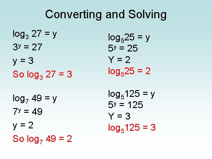 Converting and Solving log 3 27 = y 3 y = 27 y=3 So