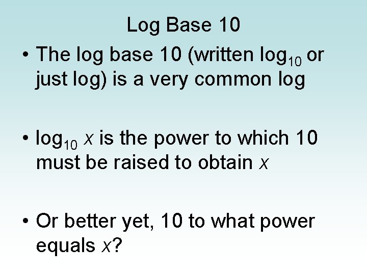 Log Base 10 • The log base 10 (written log 10 or just log)