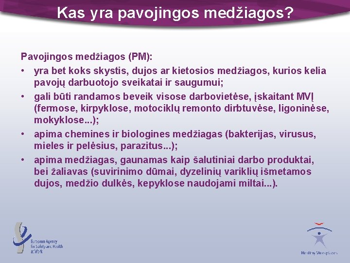 Kas yra pavojingos medžiagos? Pavojingos medžiagos (PM): • yra bet koks skystis, dujos ar