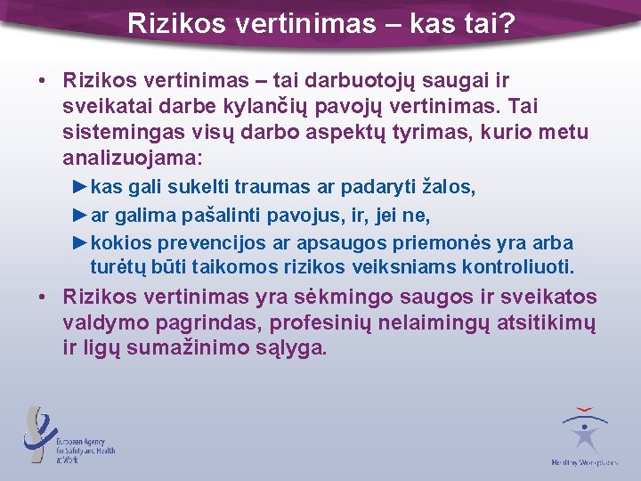 Rizikos vertinimas – kas tai? • Rizikos vertinimas – tai darbuotojų saugai ir sveikatai