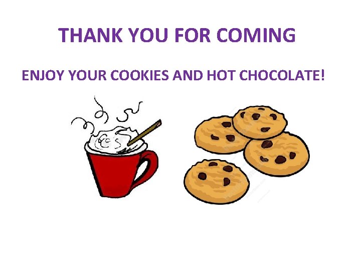 THANK YOU FOR COMING ENJOY YOUR COOKIES AND HOT CHOCOLATE! 