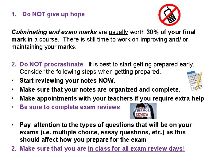 1. Do NOT give up hope. Culminating and exam marks are usually worth 30%
