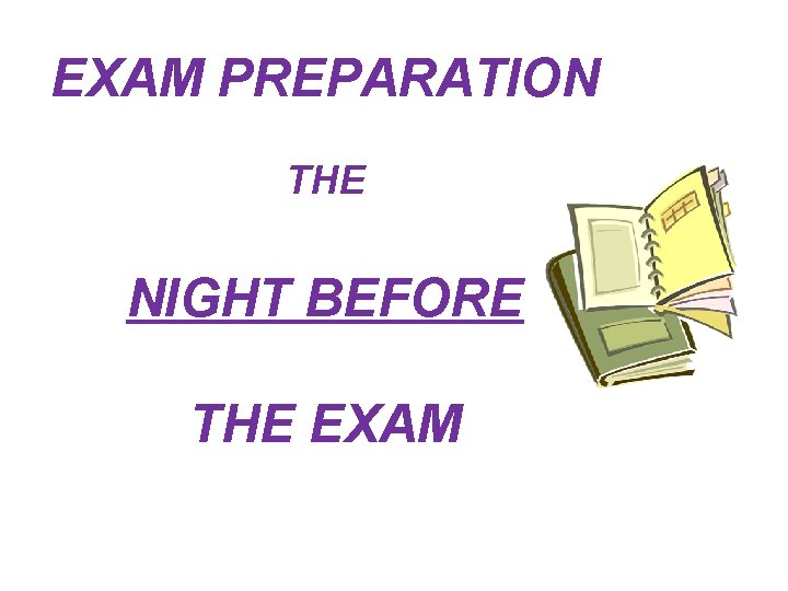 EXAM PREPARATION THE NIGHT BEFORE THE EXAM 