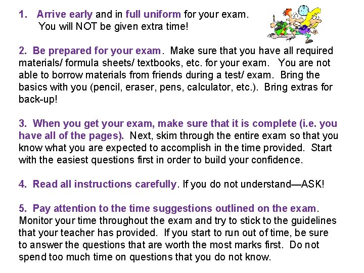 1. Arrive early and in full uniform for your exam. You will NOT be