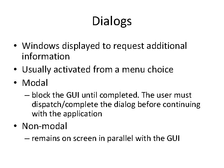 Dialogs • Windows displayed to request additional information • Usually activated from a menu
