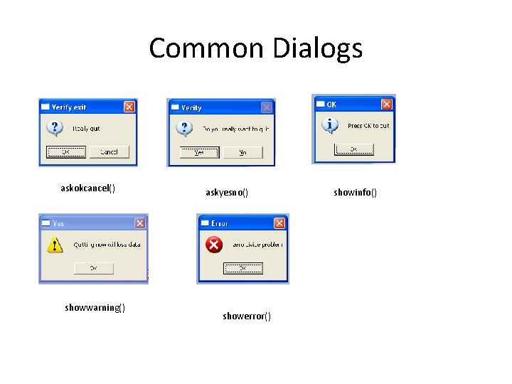 Common Dialogs askokcancel() showwarning() askyesno() showerror() showinfo() 