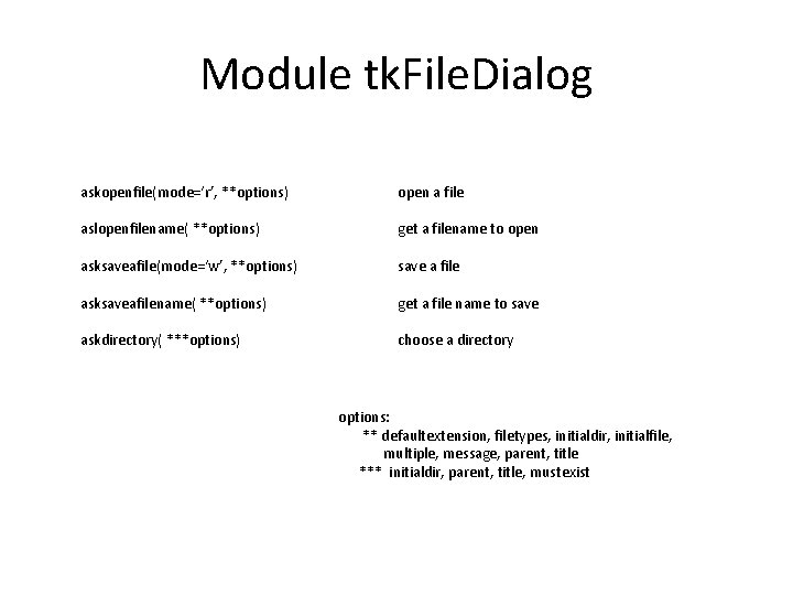 Module tk. File. Dialog askopenfile(mode=‘r’, **options) open a file aslopenfilename( **options) get a filename