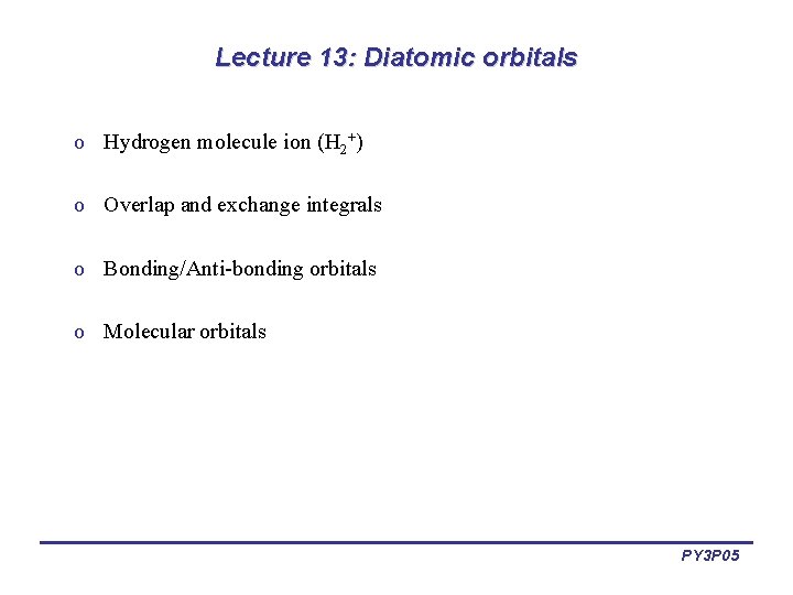 Lecture 13: Diatomic orbitals o Hydrogen molecule ion (H 2+) o Overlap and exchange