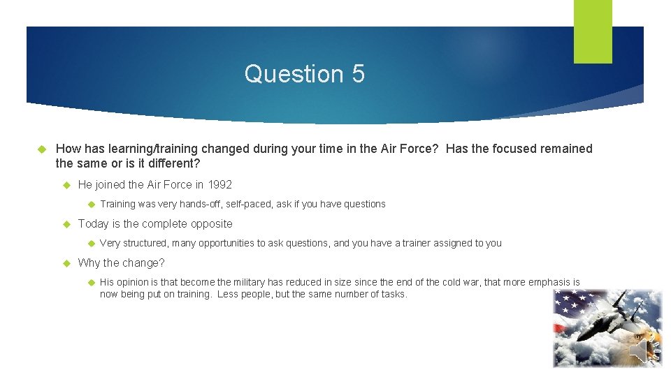 Question 5 How has learning/training changed during your time in the Air Force? Has