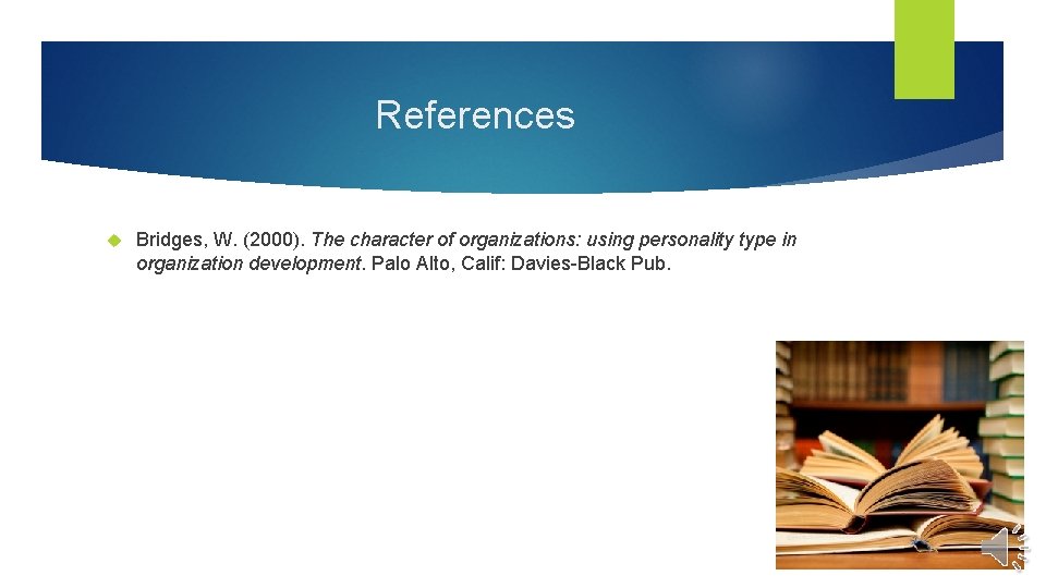 References Bridges, W. (2000). The character of organizations: using personality type in organization development.
