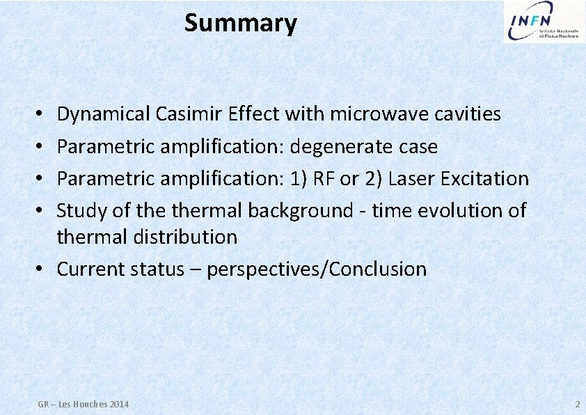 Summary Dynamical Casimir Effect with microwave cavities Parametric amplification: degenerate case Parametric amplification: 1)