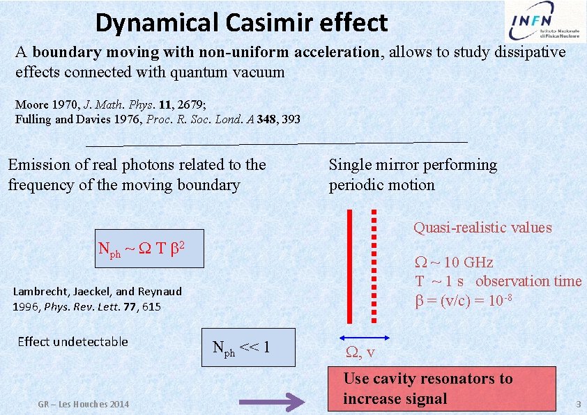 Dynamical Casimir effect A boundary moving with non-uniform acceleration, allows to study dissipative effects