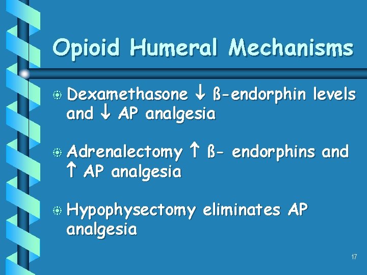 Opioid Humeral Mechanisms b Dexamethasone ß-endorphin levels and AP analgesia b Adrenalectomy AP analgesia Opioid Humeral Mechanisms b Dexamethasone ß-endorphin levels and AP analgesia b Adrenalectomy AP analgesia