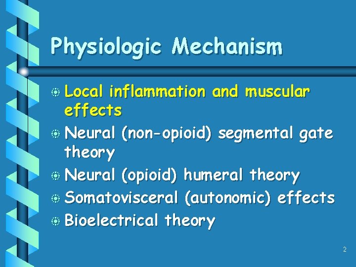 Physiologic Mechanism b Local inflammation and muscular effects b Neural (non-opioid) segmental gate theory Physiologic Mechanism b Local inflammation and muscular effects b Neural (non-opioid) segmental gate theory