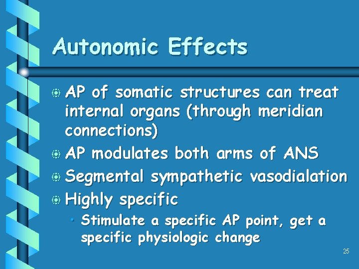 Autonomic Effects b AP of somatic structures can treat internal organs (through meridian connections) Autonomic Effects b AP of somatic structures can treat internal organs (through meridian connections)