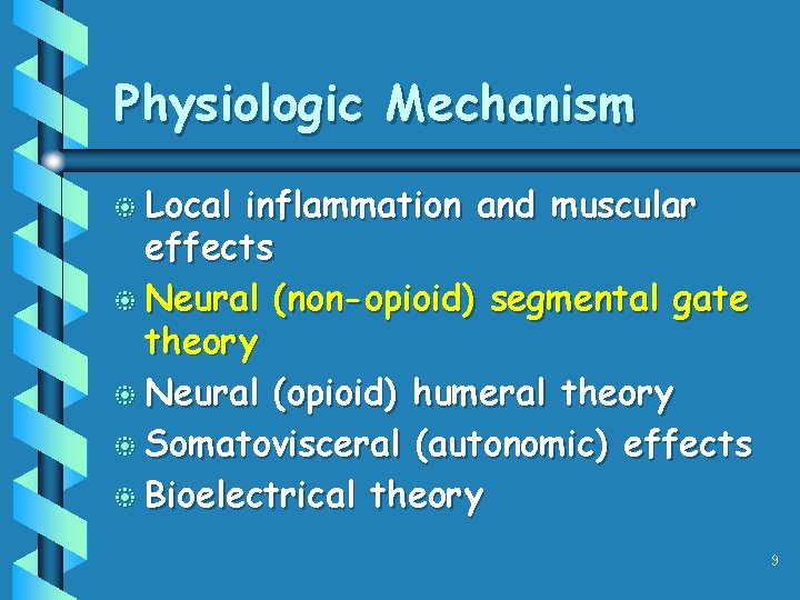 Physiologic Mechanism b Local inflammation and muscular effects b Neural (non-opioid) segmental gate theory Physiologic Mechanism b Local inflammation and muscular effects b Neural (non-opioid) segmental gate theory
