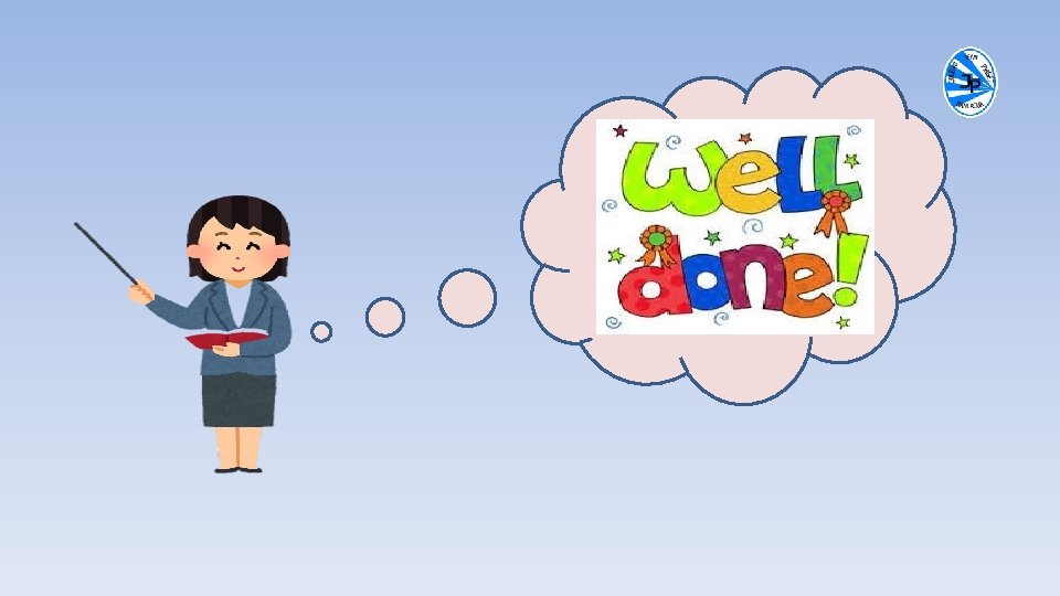 Good job! See you the next class, good bye 