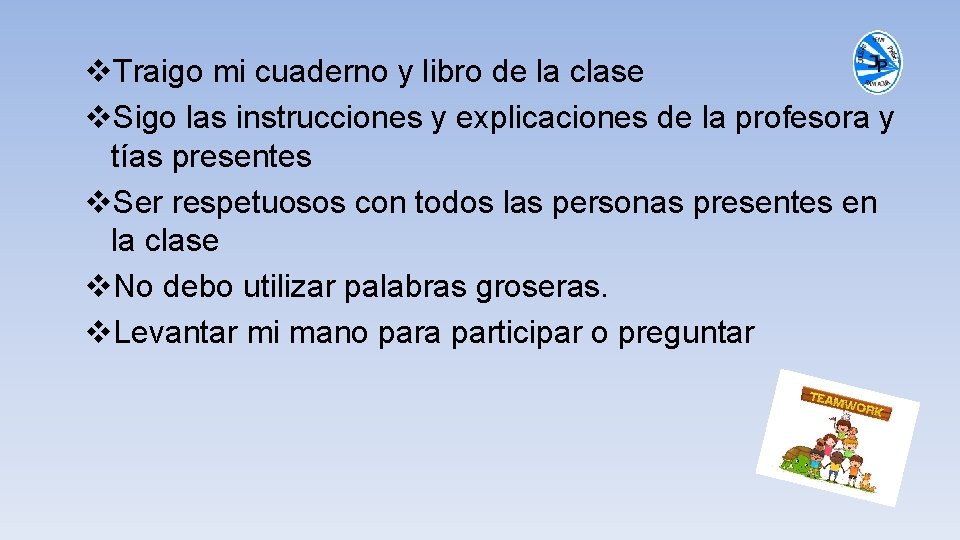 v. Traigo mi cuaderno y libro de la clase v. Sigo las instrucciones y