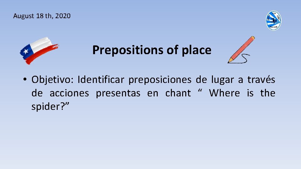 August 18 th, 2020 Prepositions of place • Objetivo: Identificar preposiciones de lugar a