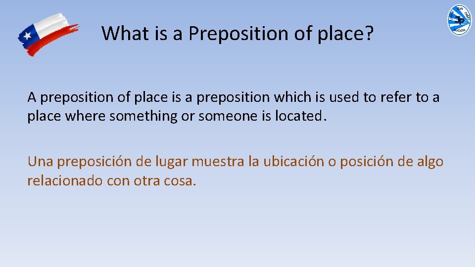 What is a Preposition of place? A preposition of place is a preposition which