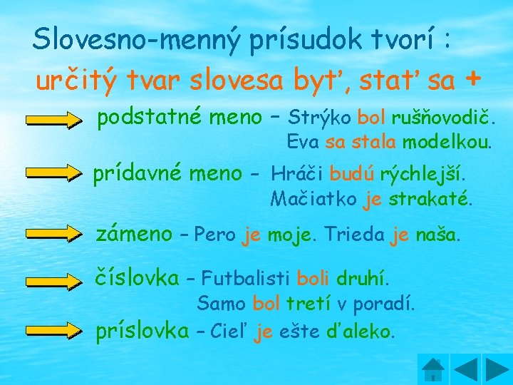 Slovesno-menný prísudok tvorí : určitý tvar slovesa byť, stať sa + podstatné meno –