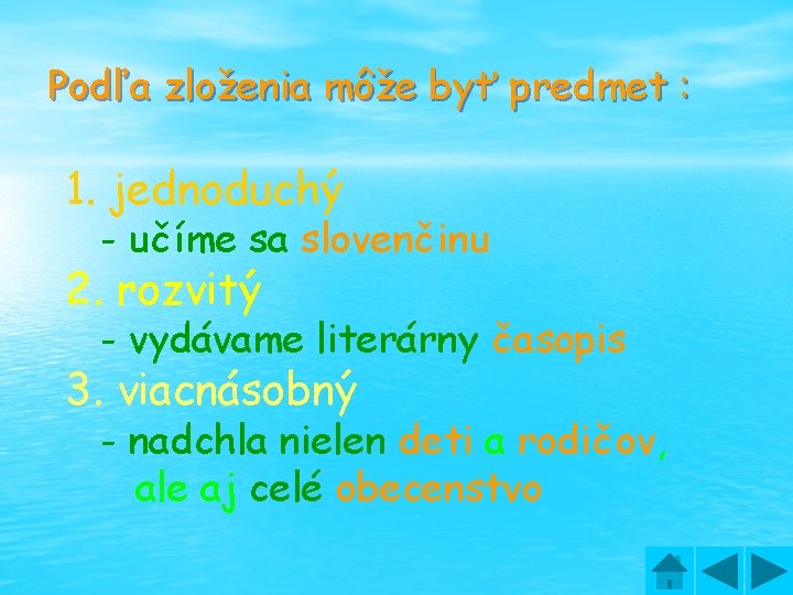 Podľa zloženia môže byť predmet : 1. jednoduchý - učíme sa slovenčinu 2. rozvitý