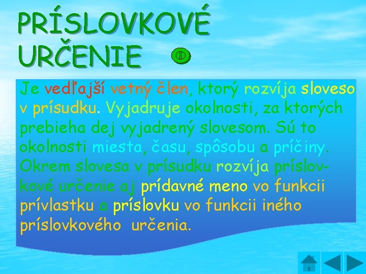 PRÍSLOVKOVÉ URČENIE Je vedľajší vetný člen, ktorý rozvíja sloveso v prísudku. Vyjadruje okolnosti, za