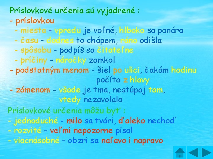 Príslovkové určenia sú vyjadrené : - príslovkou - miesta - vpredu je voľné, hlboko