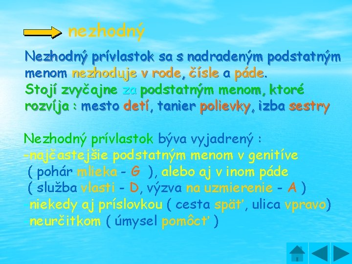 nezhodný Nezhodný prívlastok sa s nadradeným podstatným menom nezhoduje v rode, čísle a páde.