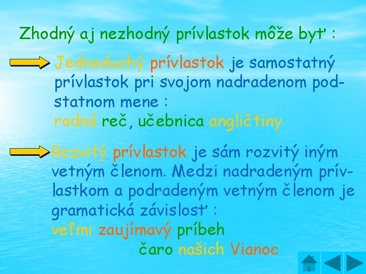 Zhodný aj nezhodný prívlastok môže byť : Jednoduchý prívlastok je samostatný prívlastok pri svojom