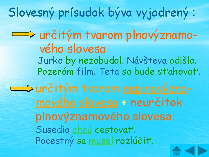 Slovesný prísudok býva vyjadrený : určitým tvarom plnovýznamového slovesa Jurko by nezabudol. Návšteva odišla.