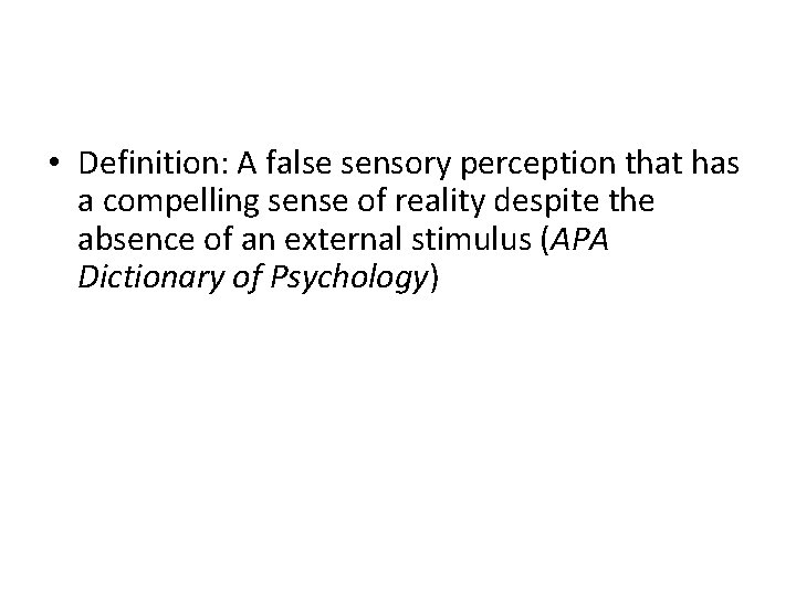  • Definition: A false sensory perception that has a compelling sense of reality