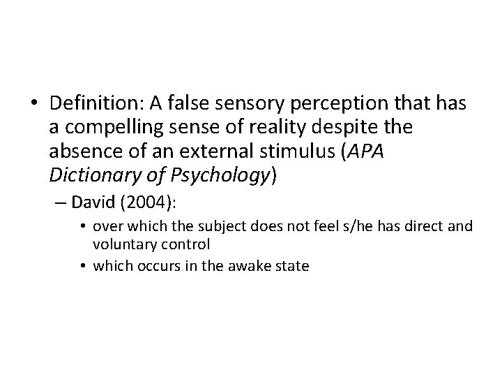  • Definition: A false sensory perception that has a compelling sense of reality
