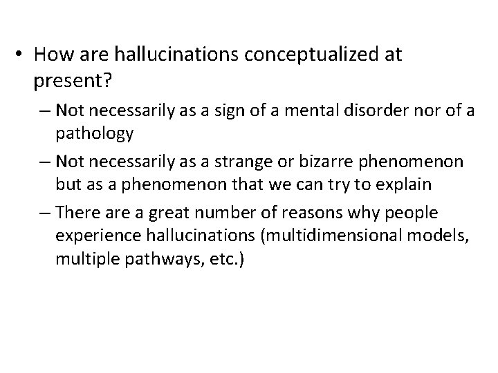  • How are hallucinations conceptualized at present? – Not necessarily as a sign