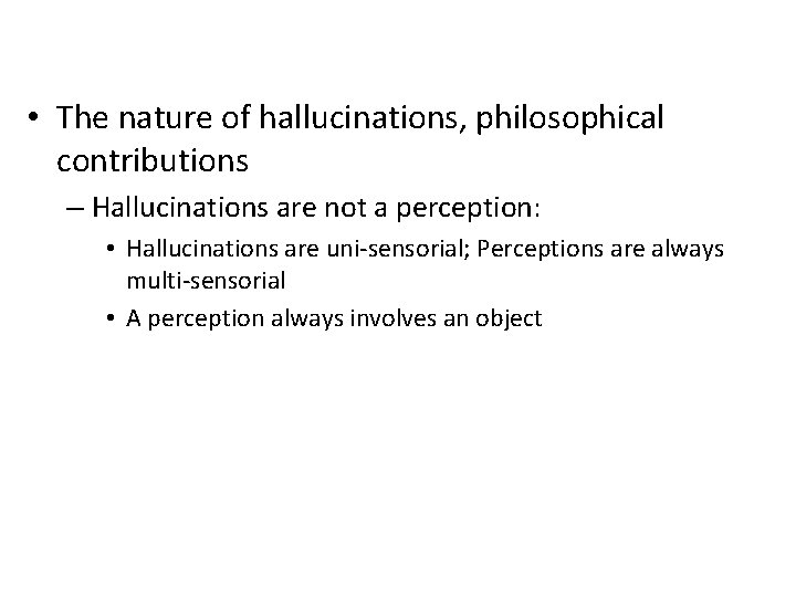  • The nature of hallucinations, philosophical contributions – Hallucinations are not a perception: